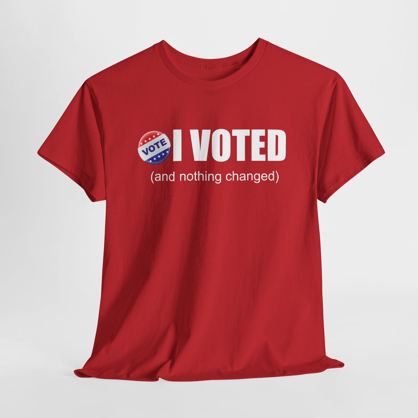 I Voted and Nothing Changed Funny Sarcastic Political Shirt
