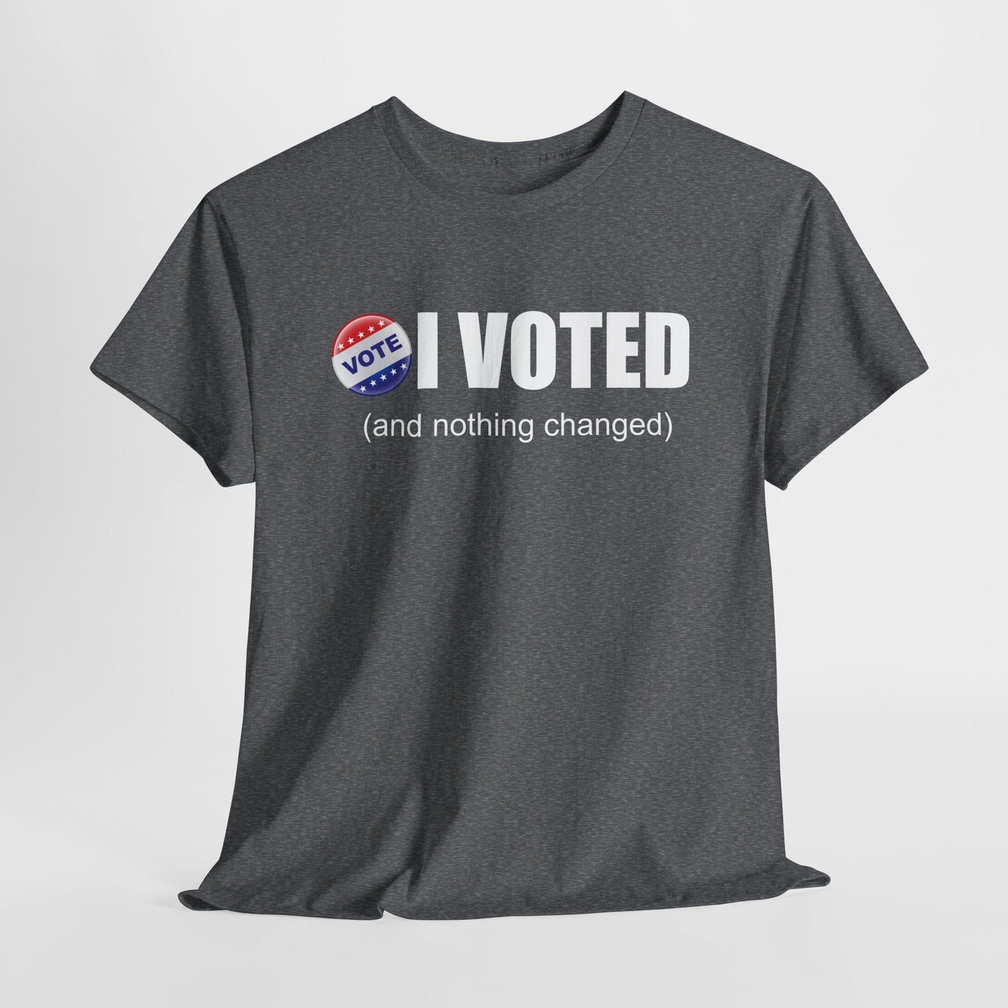 I Voted and Nothing Changed Funny Sarcastic Political Shirt