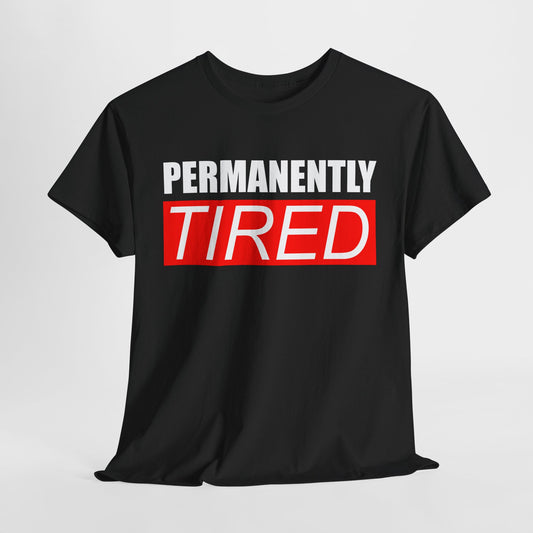 Permanently Tired T Shirt