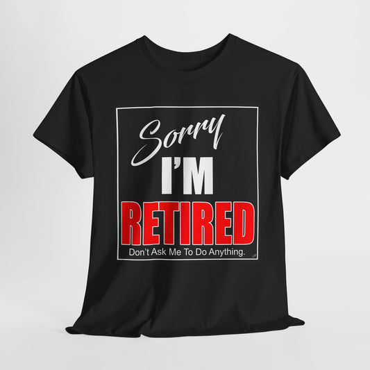 Sorry I'm Retired Tshirt