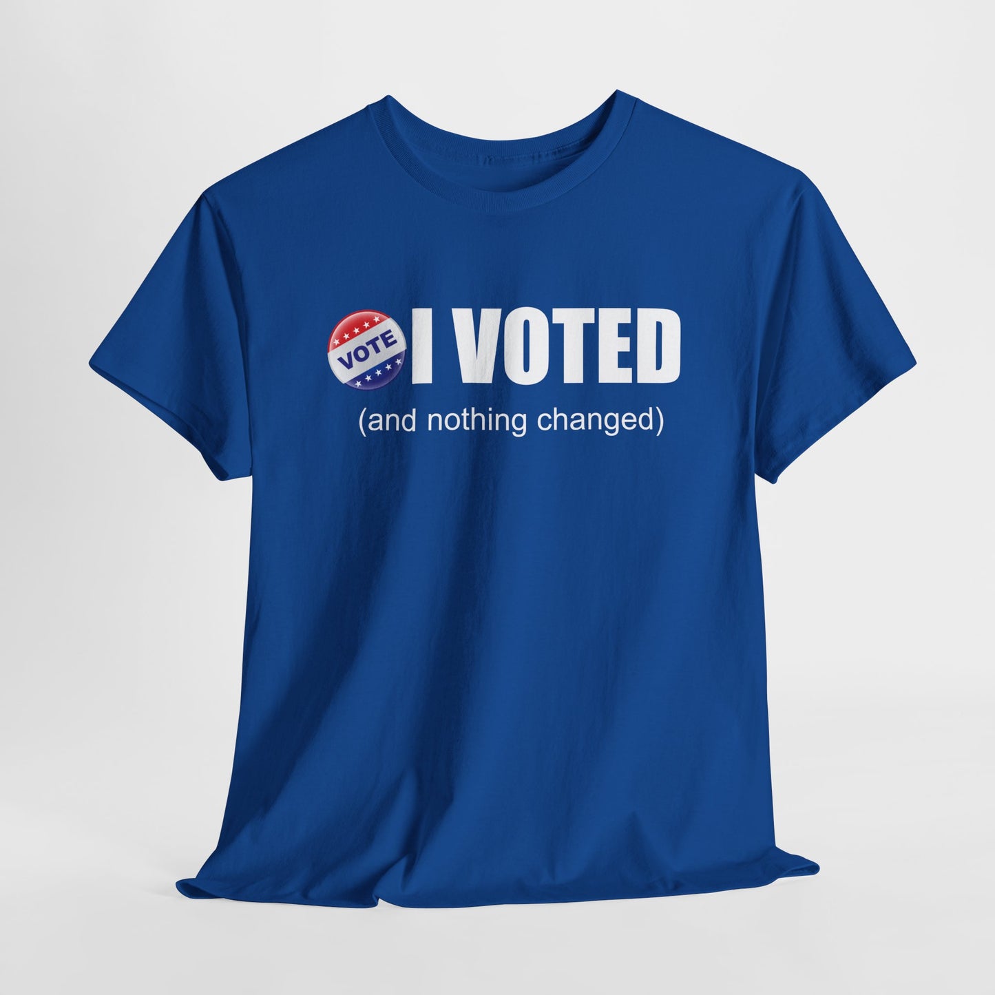I Voted and Nothing Changed Funny Sarcastic Political Shirt