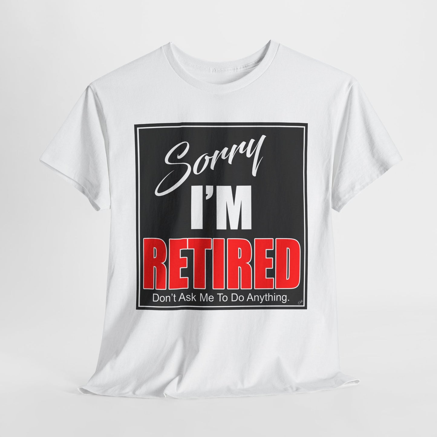 Sorry I'm Retired Tshirt
