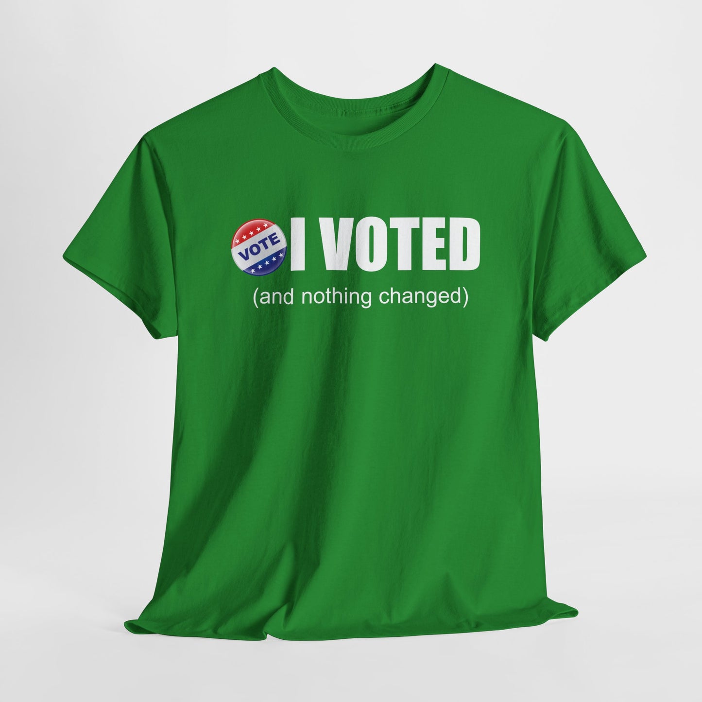 I Voted and Nothing Changed Funny Sarcastic Political Shirt