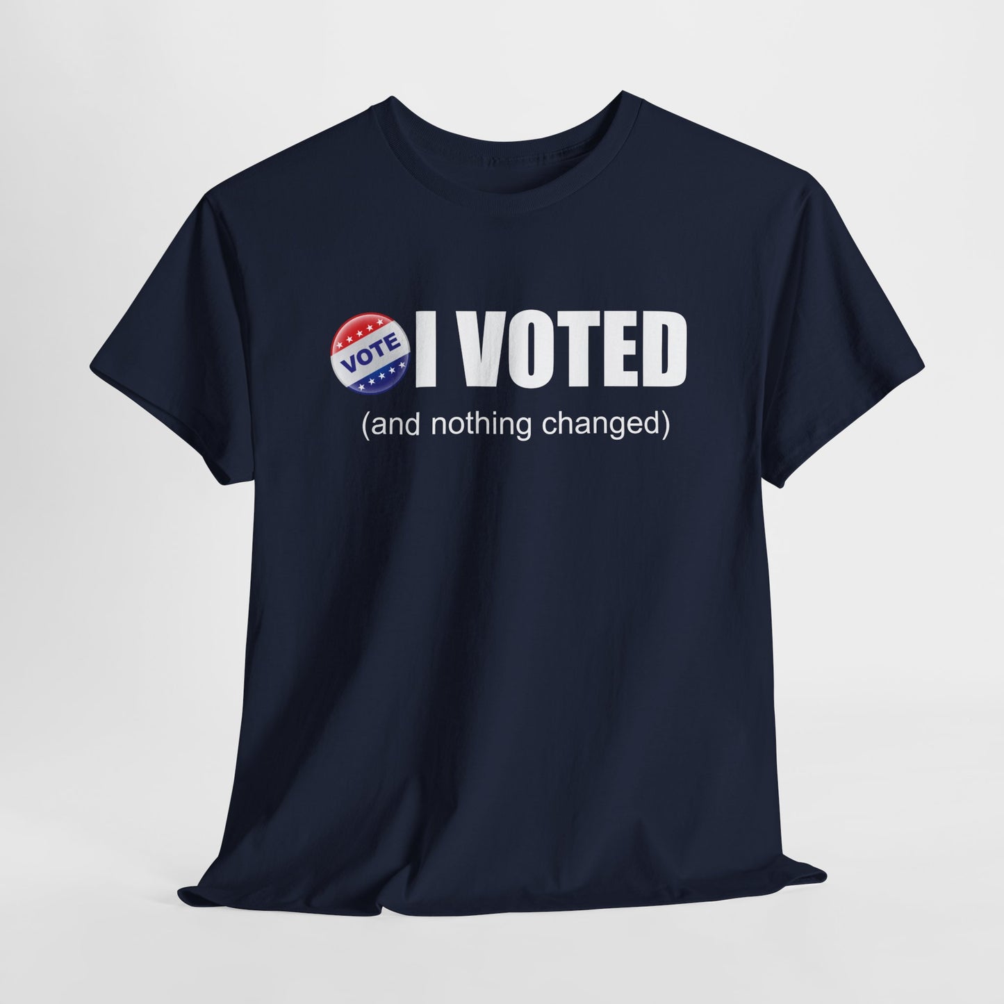 I Voted and Nothing Changed Funny Sarcastic Political Shirt
