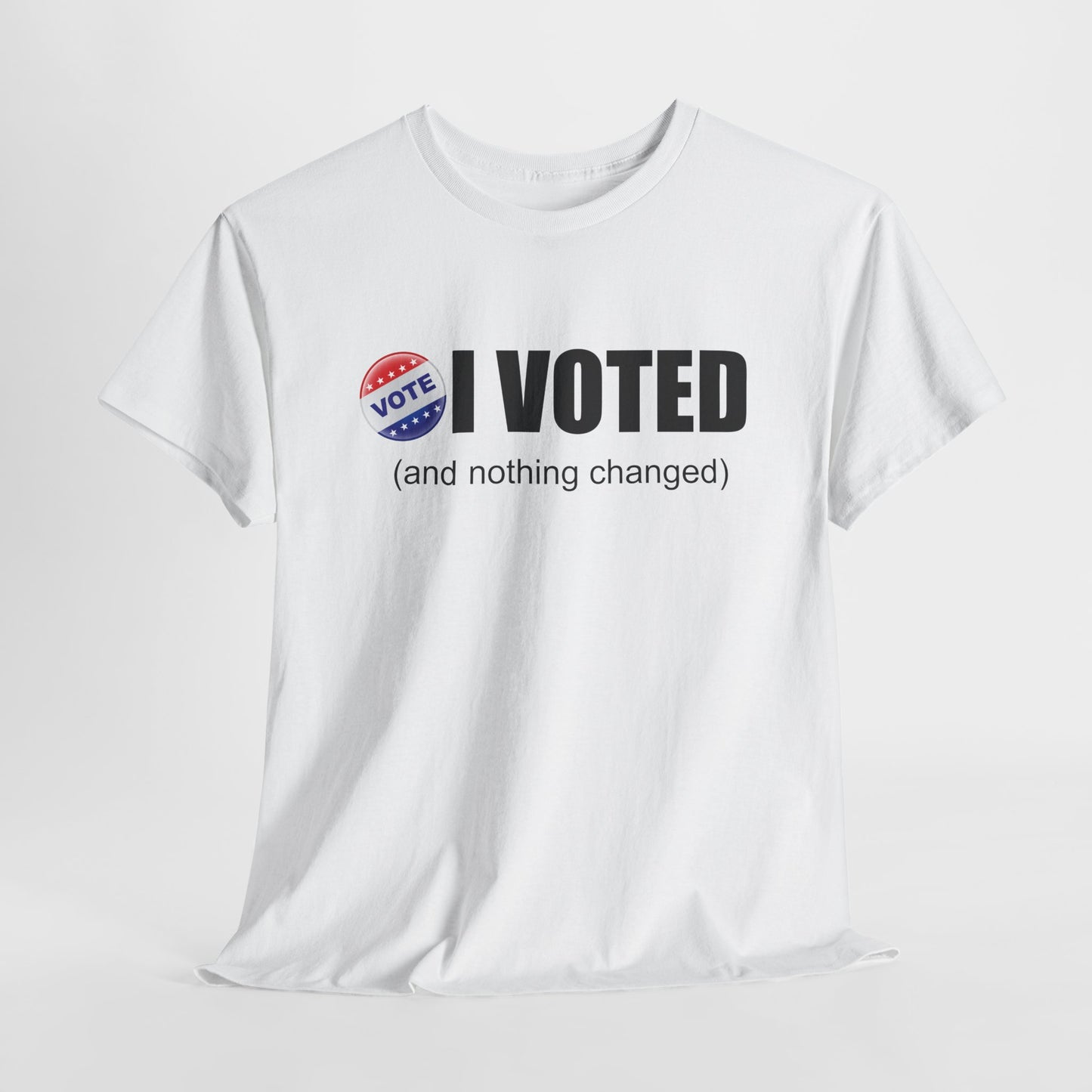 I Voted and Nothing Changed Funny Sarcastic Political Shirt