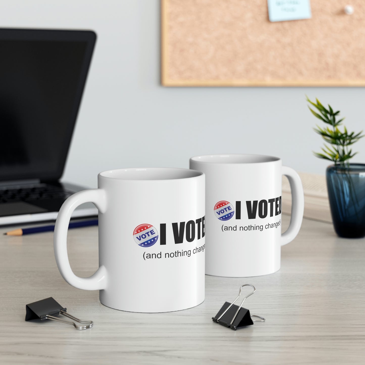 I Voted and nothing changed Ceramic Mug 11oz Funny Political Coffee Mug Tea Cup