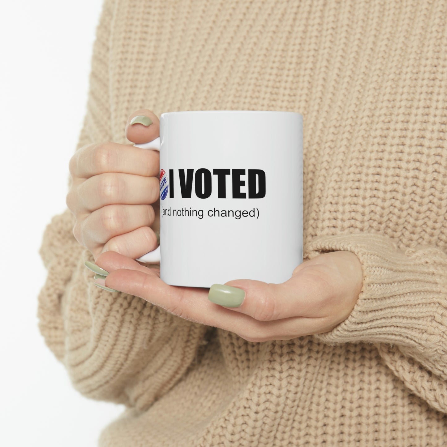 I Voted and nothing changed Ceramic Mug 11oz Funny Political Coffee Mug Tea Cup