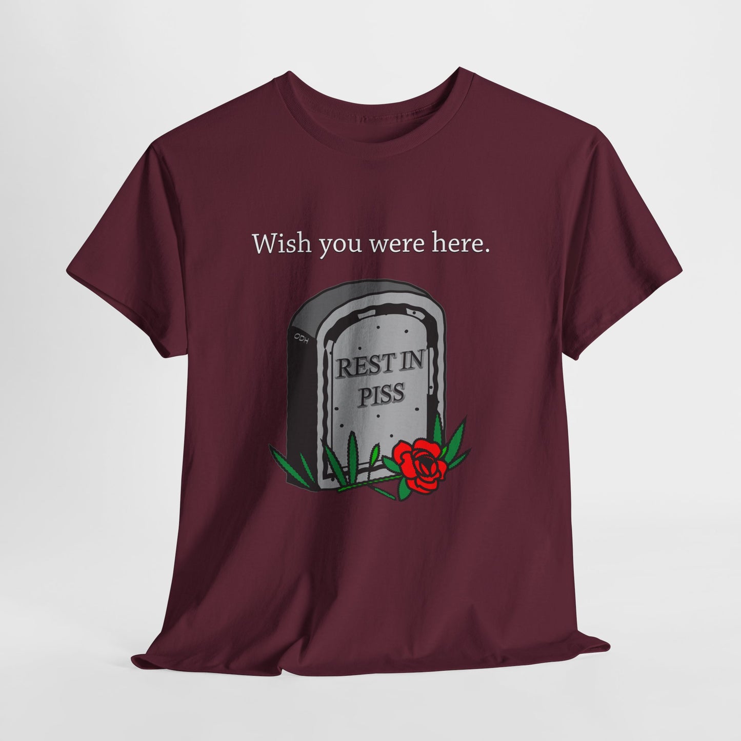 Wish You Were Here Funny Graveyard Dark Humor Tee, Rest In Piss Birthday Gift, I hate You Shirt Bestseller Popular Unique, Rest in Peace
