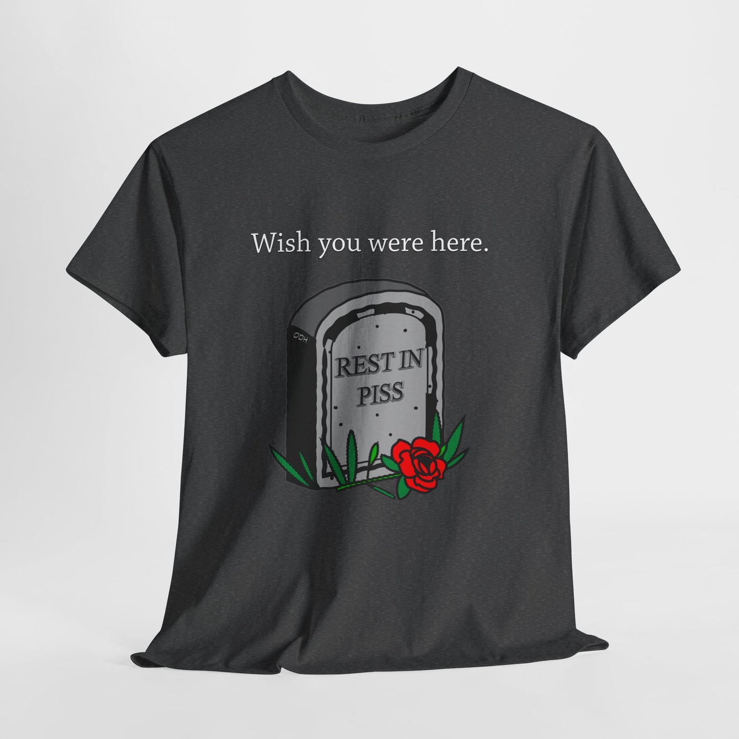 Wish You Were Here Funny Graveyard Dark Humor Tee, Rest In Piss Birthday Gift, I hate You Shirt Bestseller Popular Unique, Rest in Peace