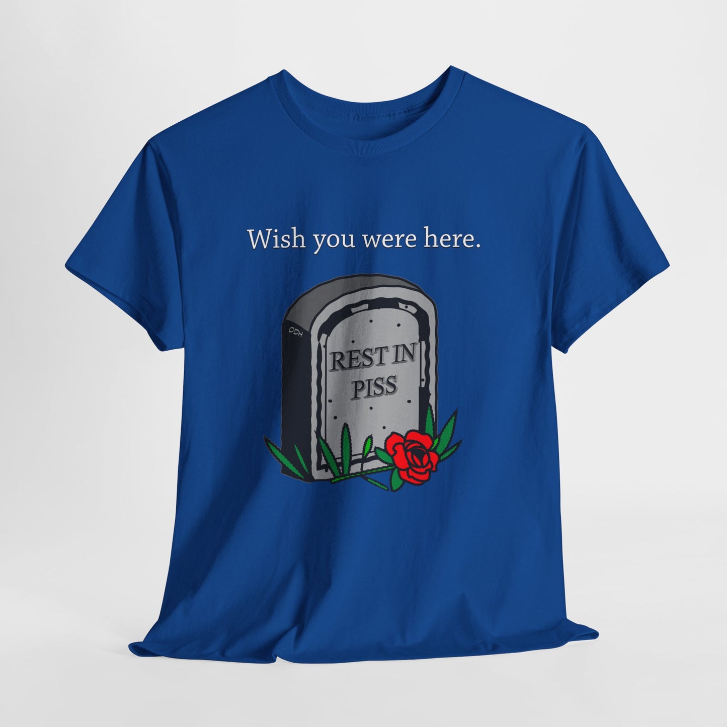 Wish You Were Here Funny Graveyard Dark Humor Tee, Rest In Piss Birthday Gift, I hate You Shirt Bestseller Popular Unique, Rest in Peace