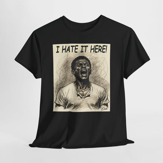 I Hate It Here Tshirt Funny Tshirt