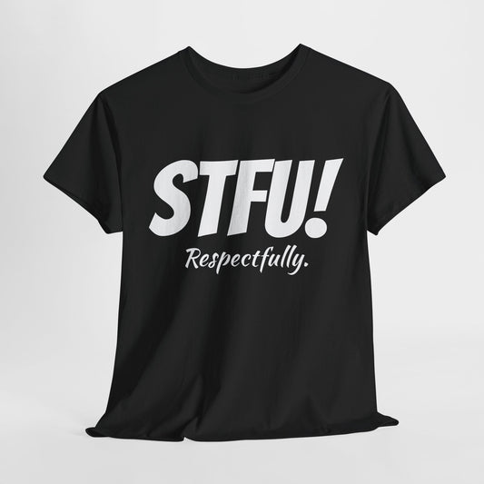 STFU Respectfully Shirt Funny Tshirt