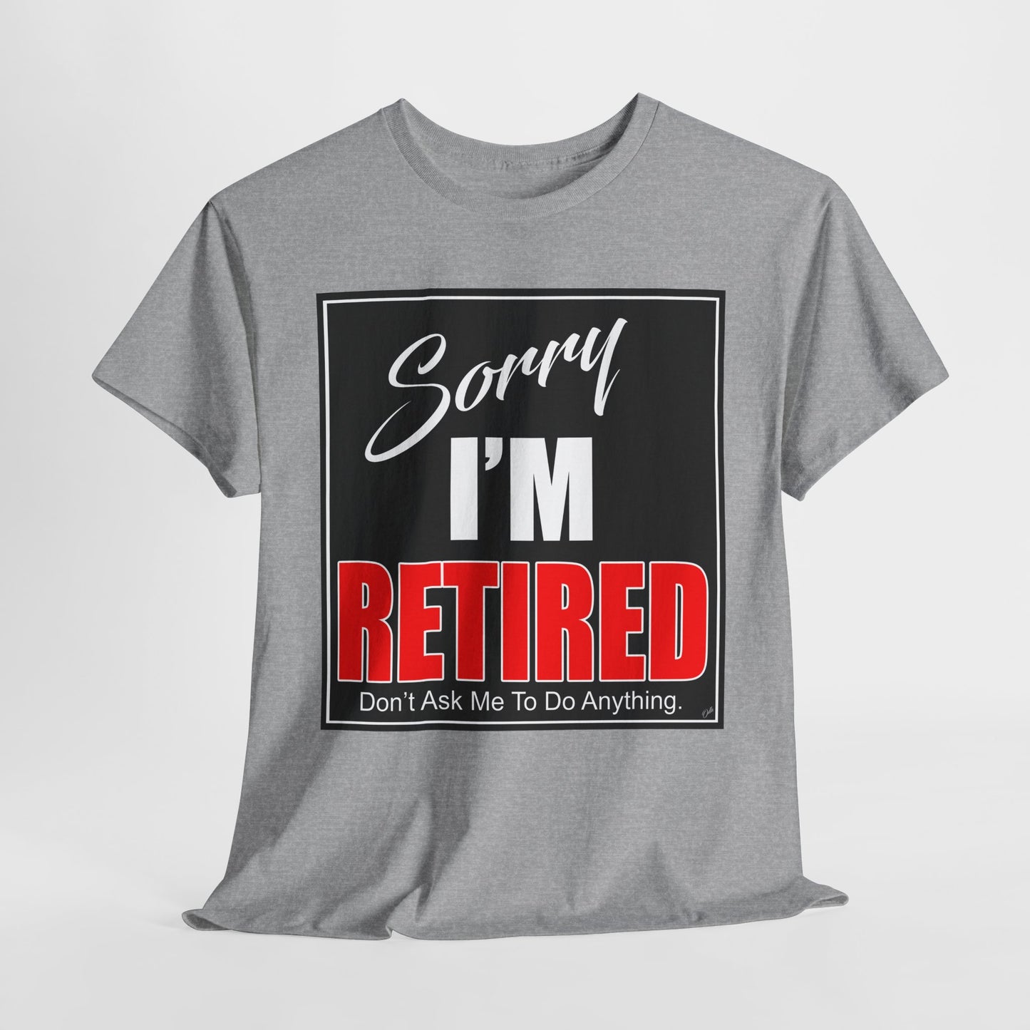 Sorry I'm Retired Tshirt