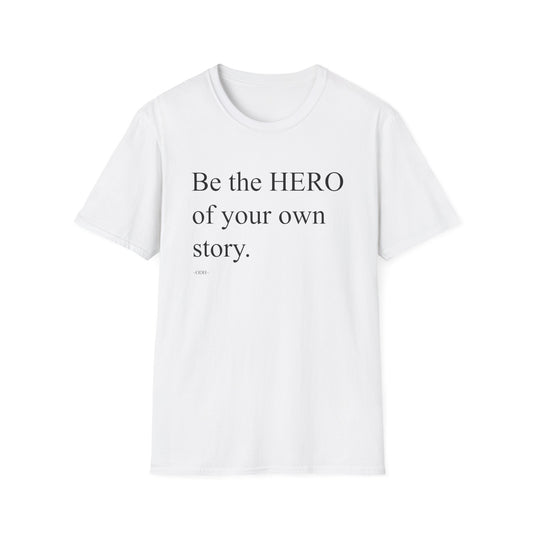 Be The Hero Of Your Own Story T Shirt