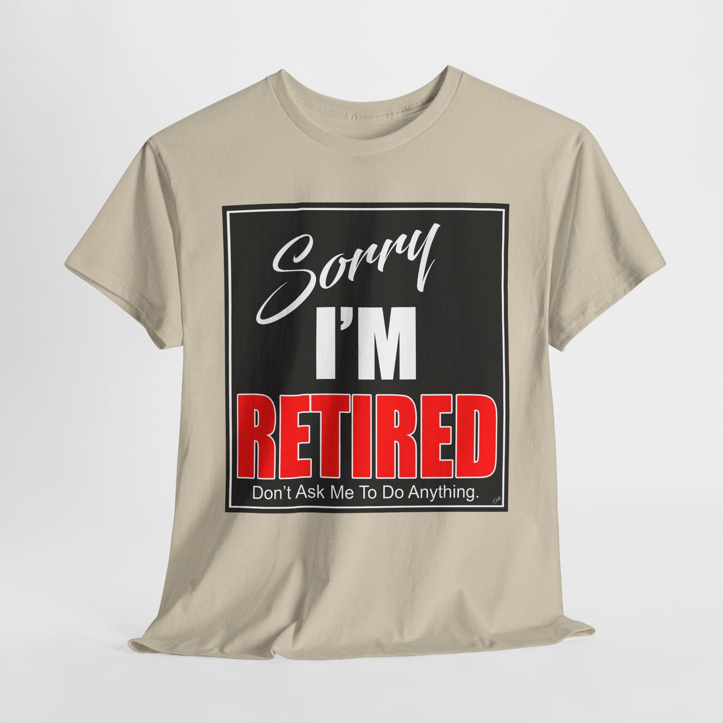 Sorry I'm Retired Tshirt