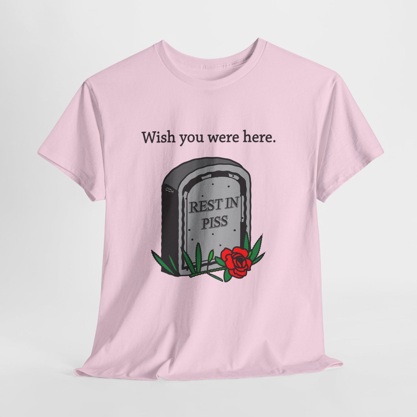 Wish You Were Here Funny Graveyard Dark Humor Tee, Rest In Piss Birthday Gift, I hate You Shirt Bestseller Popular Unique, Rest in Peace