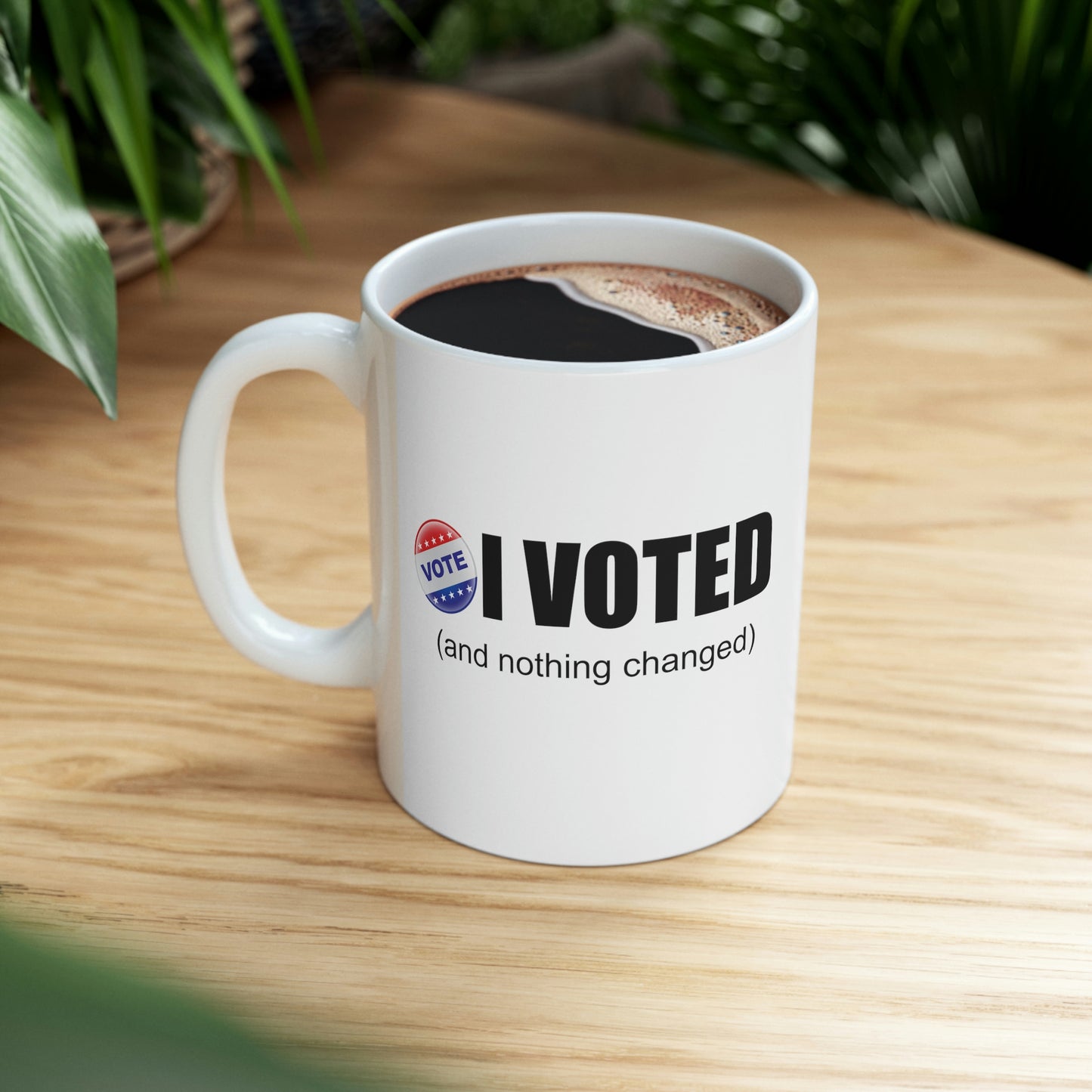 I Voted and nothing changed Ceramic Mug 11oz Funny Political Coffee Mug Tea Cup