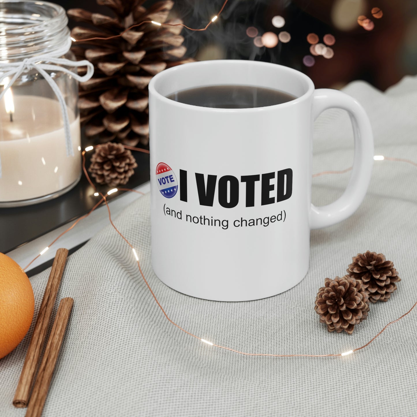 I Voted and nothing changed Ceramic Mug 11oz Funny Political Coffee Mug Tea Cup