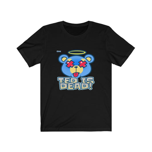 Ted Is Dead Short Sleeve Graphic tee Unisex Jersey Short Sleeve Tee