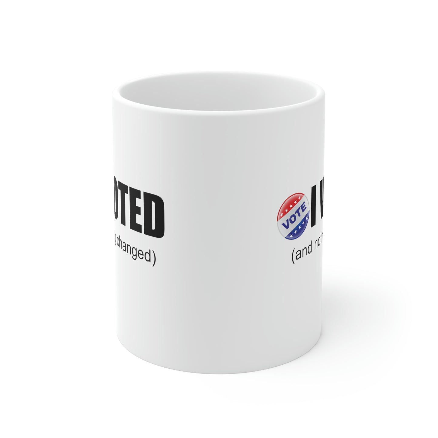 I Voted and nothing changed Ceramic Mug 11oz Funny Political Coffee Mug Tea Cup