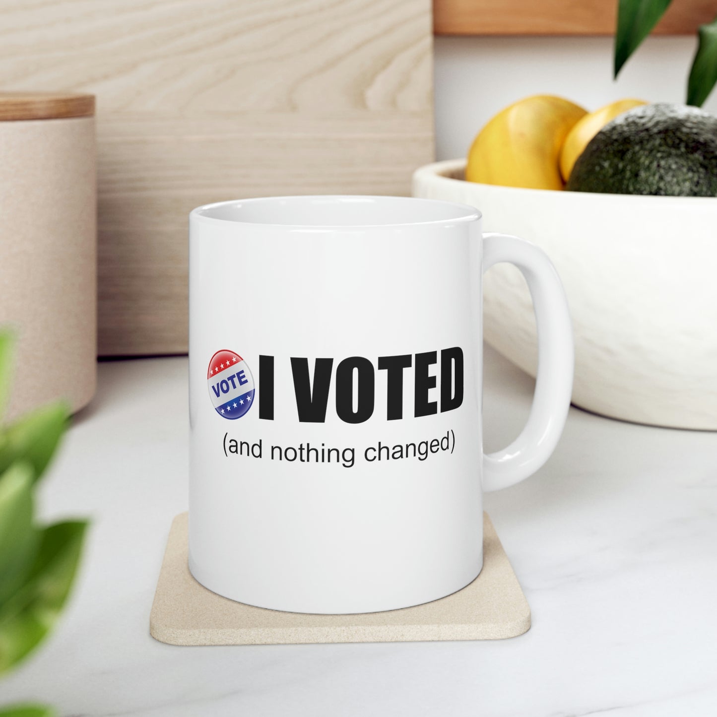 I Voted and nothing changed Ceramic Mug 11oz Funny Political Coffee Mug Tea Cup