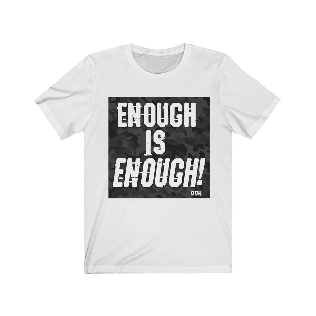 Mens Enough is Enough Unisex Jersey Short Sleeve Tee