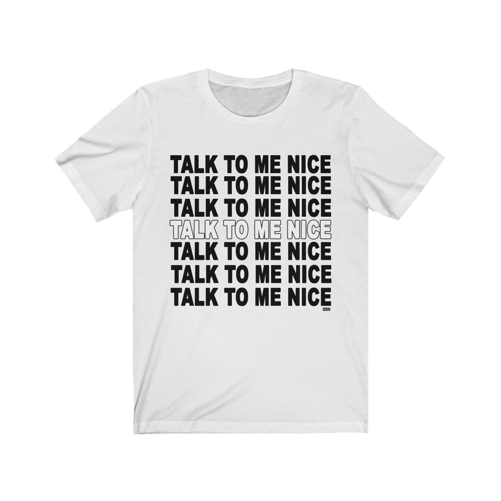 Talk to Me Nice T Shirt
