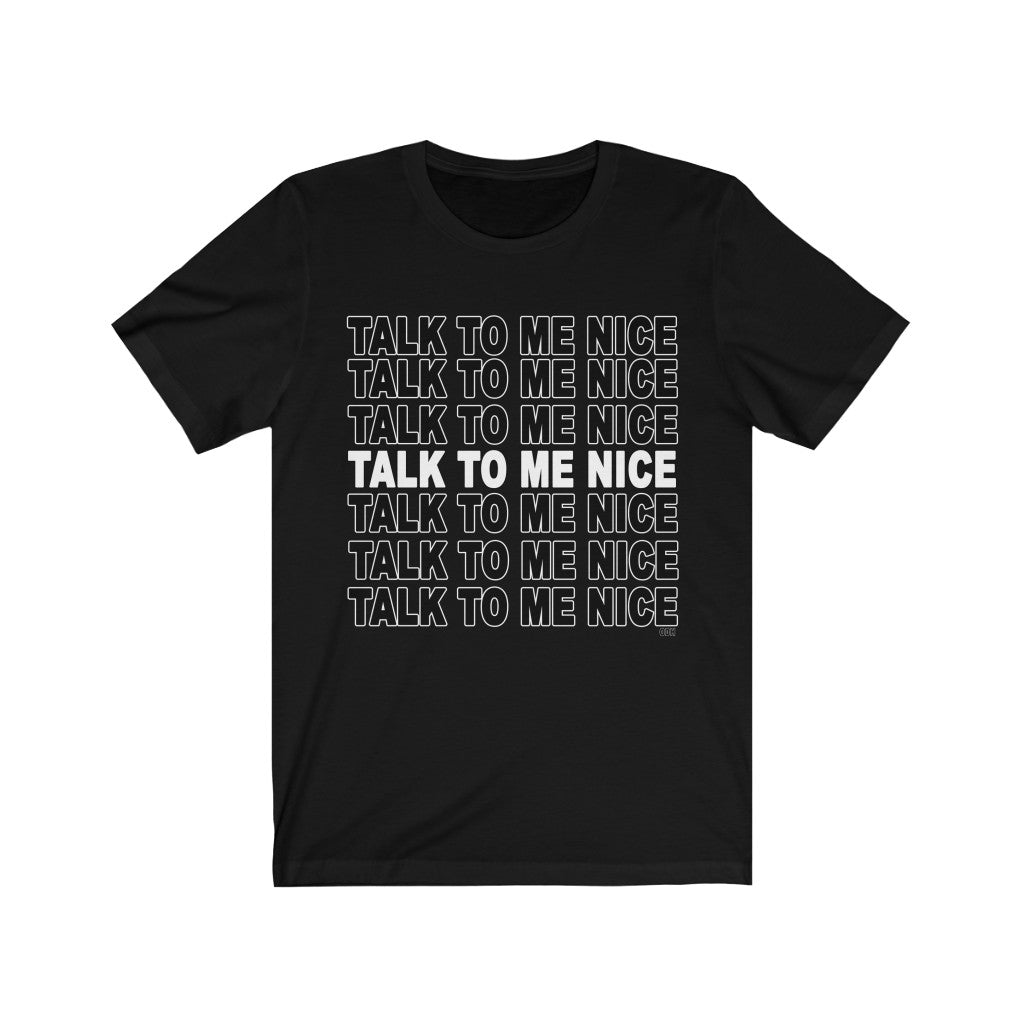 Talk to Me Nice T Shirt