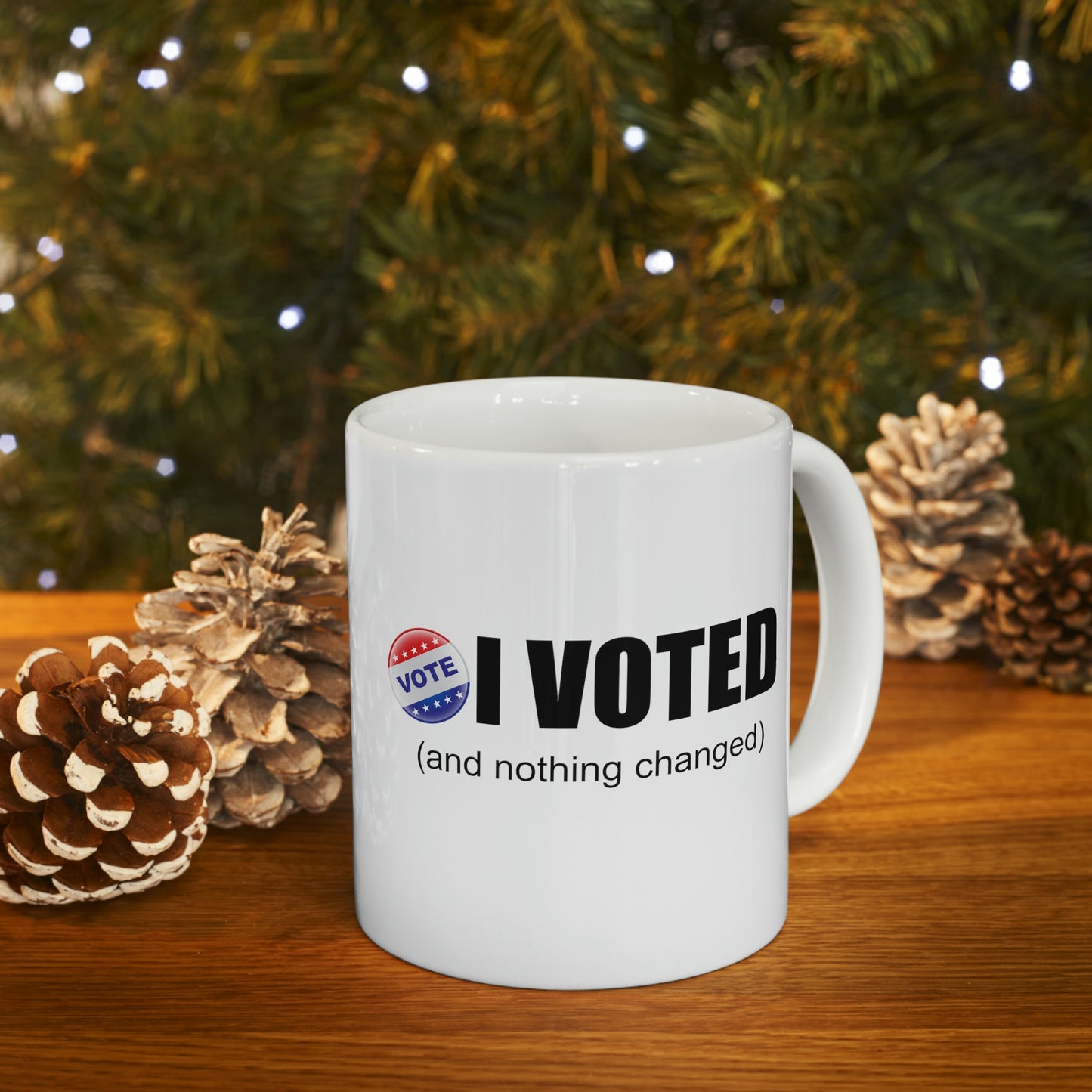 I Voted and nothing changed Ceramic Mug 11oz Funny Political Coffee Mug Tea Cup