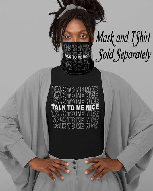 Talk To Me Nice Neck Gaiter Face Cover