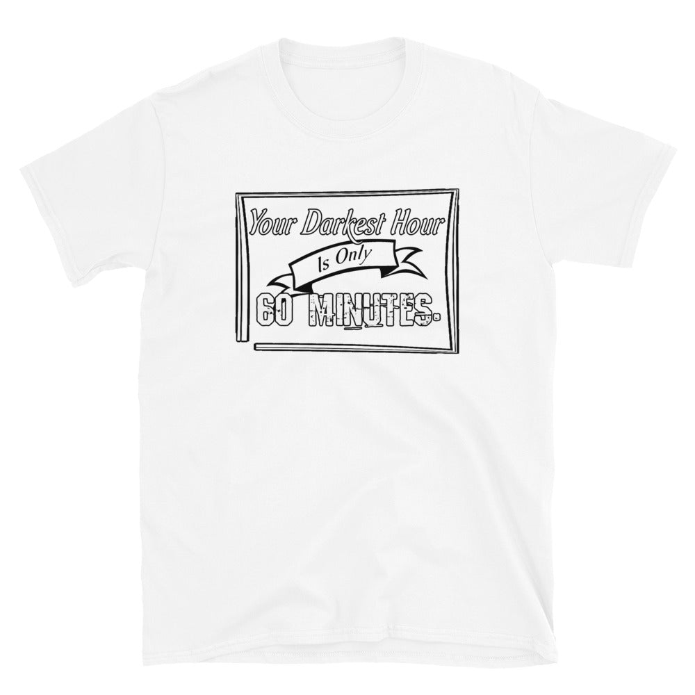 Your Darkest Hour is Only 60 Minutes T Shirt